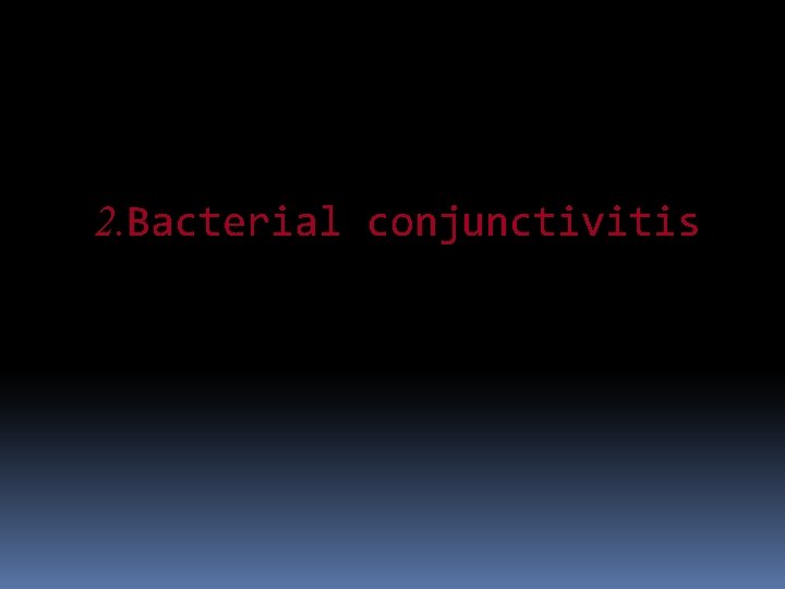2. Bacterial conjunctivitis 