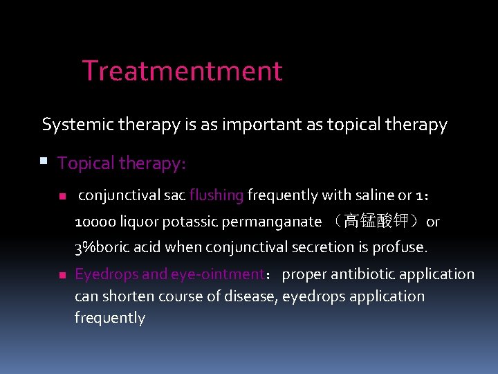 Treatment Systemic therapy is as important as topical therapy Topical therapy: n conjunctival sac