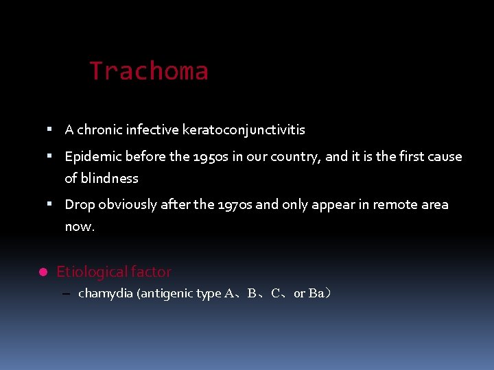 Trachoma A chronic infective keratoconjunctivitis Epidemic before the 1950 s in our country, and