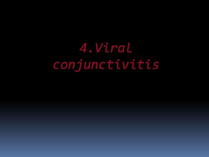 4. Viral conjunctivitis 