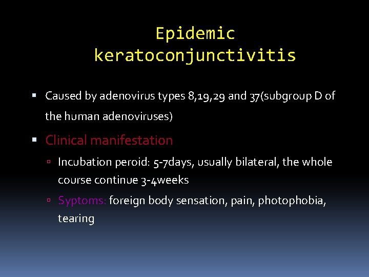 Epidemic keratoconjunctivitis Caused by adenovirus types 8, 19, 29 and 37(subgroup D of the