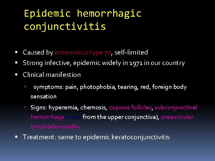 Epidemic hemorrhagic conjunctivitis Caused by enterovirus type 70, self-limited Strong infective, epidemic widely in
