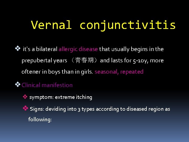 Vernal conjunctivitis v it’s a bilateral allergic disease that usually begins in the prepubertal
