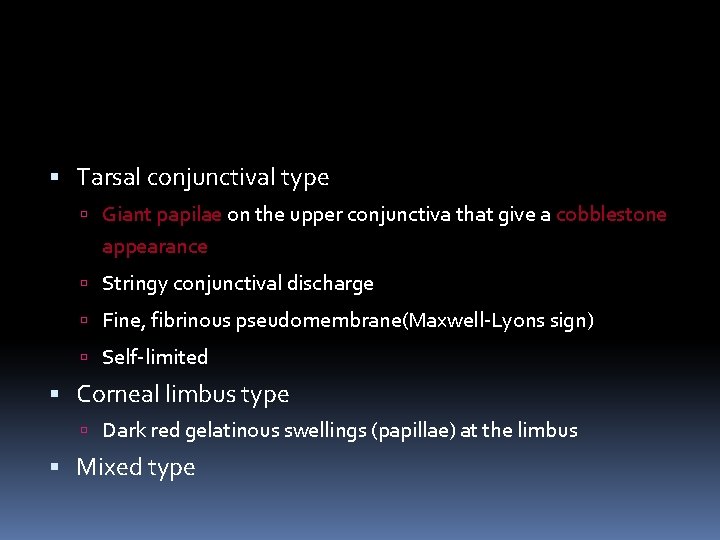  Tarsal conjunctival type Giant papilae on the upper conjunctiva that give a cobblestone
