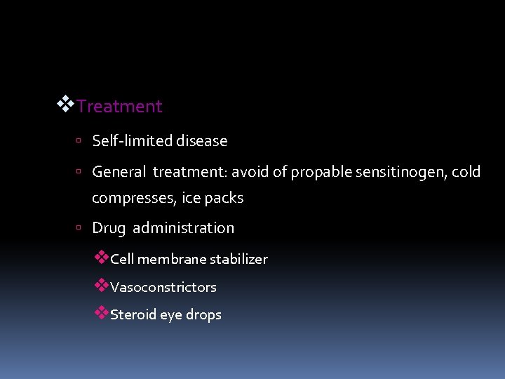 v. Treatment Self-limited disease General treatment: avoid of propable sensitinogen, cold compresses, ice packs