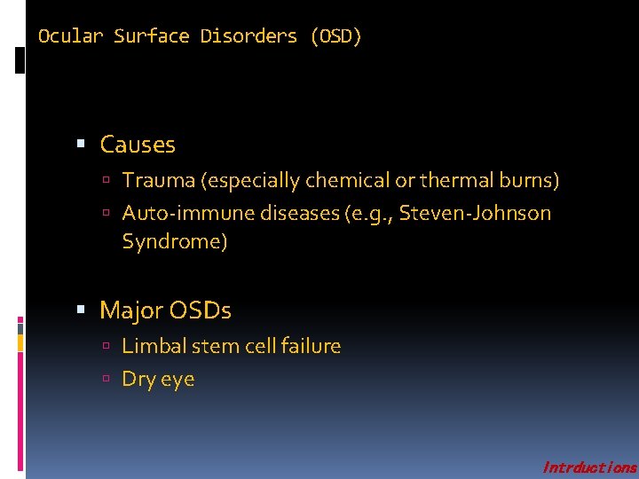 Ocular Surface Disorders (OSD) Causes Trauma (especially chemical or thermal burns) Auto-immune diseases (e.