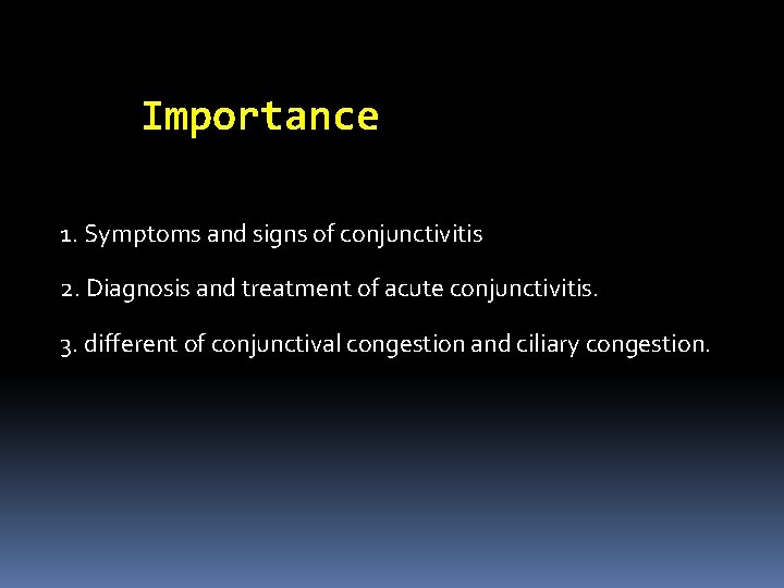 Importance 1. Symptoms and signs of conjunctivitis 2. Diagnosis and treatment of acute conjunctivitis.