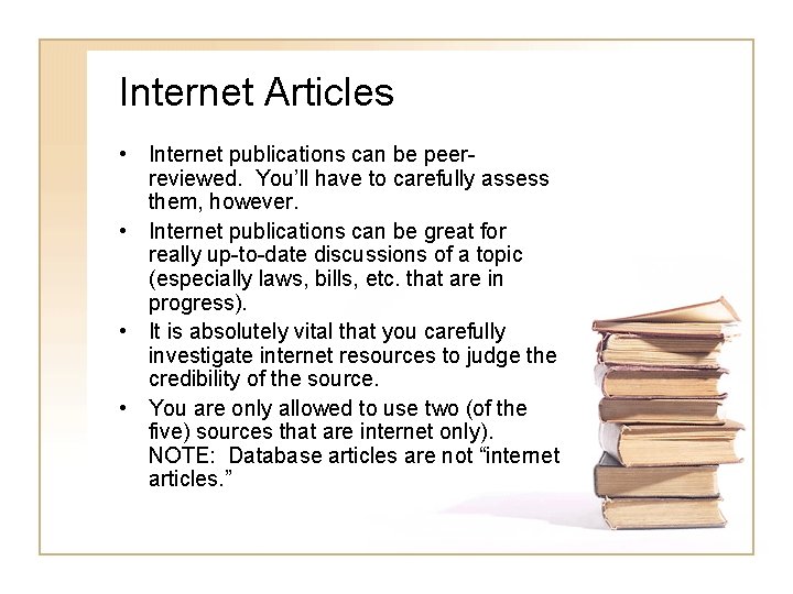 Internet Articles • Internet publications can be peerreviewed. You’ll have to carefully assess them,