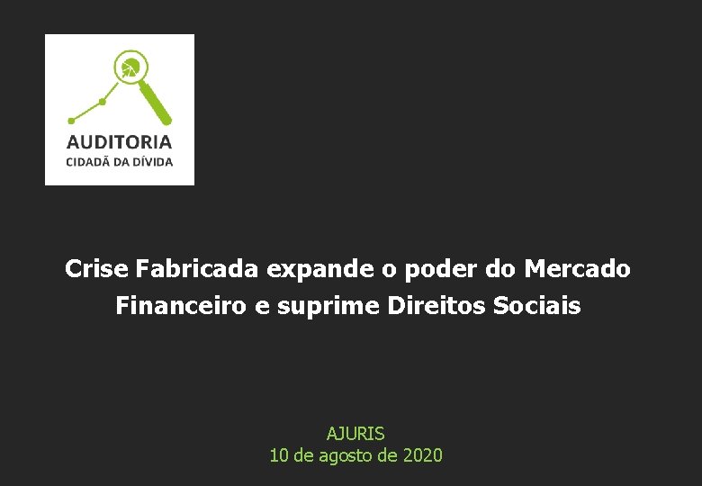 Crise Fabricada expande o poder do Mercado Financeiro e suprime Direitos Sociais AJURIS 10