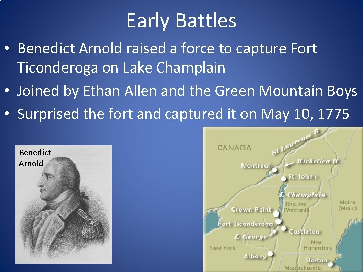 Early Battles • Benedict Arnold raised a force to capture Fort Ticonderoga on Lake Early Battles • Benedict Arnold raised a force to capture Fort Ticonderoga on Lake