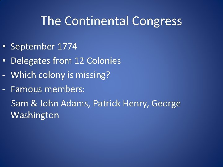 The Continental Congress • • - September 1774 Delegates from 12 Colonies Which colony The Continental Congress • • - September 1774 Delegates from 12 Colonies Which colony
