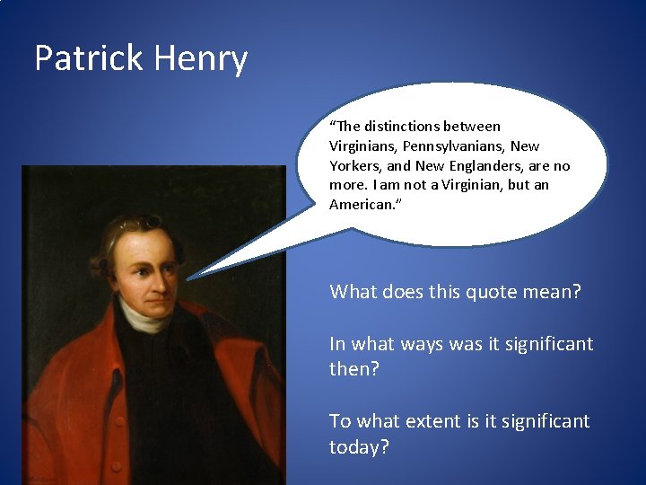 Patrick Henry “The distinctions between Virginians, Pennsylvanians, New Yorkers, and New Englanders, are no Patrick Henry “The distinctions between Virginians, Pennsylvanians, New Yorkers, and New Englanders, are no