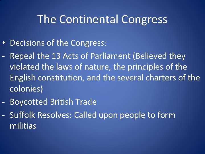 The Continental Congress • Decisions of the Congress: - Repeal the 13 Acts of The Continental Congress • Decisions of the Congress: - Repeal the 13 Acts of