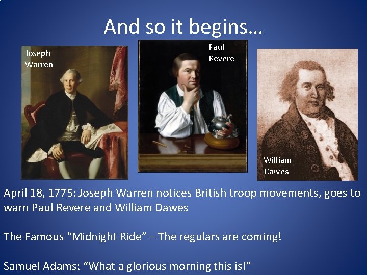 And so it begins… Joseph Warren Paul Revere William Dawes April 18, 1775: Joseph And so it begins… Joseph Warren Paul Revere William Dawes April 18, 1775: Joseph