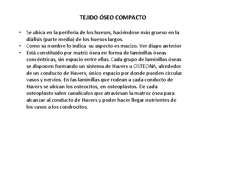 TEJIDO ÓSEO COMPACTO • Se ubica en la periferia de los huesos, haciéndose más TEJIDO ÓSEO COMPACTO • Se ubica en la periferia de los huesos, haciéndose más