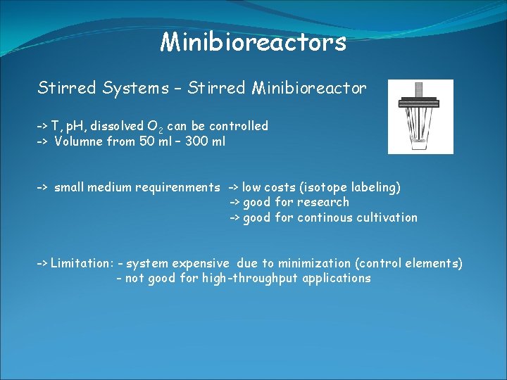 Minibioreactors Stirred Systems – Stirred Minibioreactor -> T, p. H, dissolved O 2 can Minibioreactors Stirred Systems – Stirred Minibioreactor -> T, p. H, dissolved O 2 can