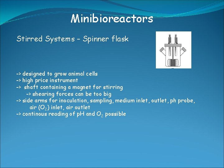 Minibioreactors Stirred Systems – Spinner flask -> designed to grow animal cells -> high