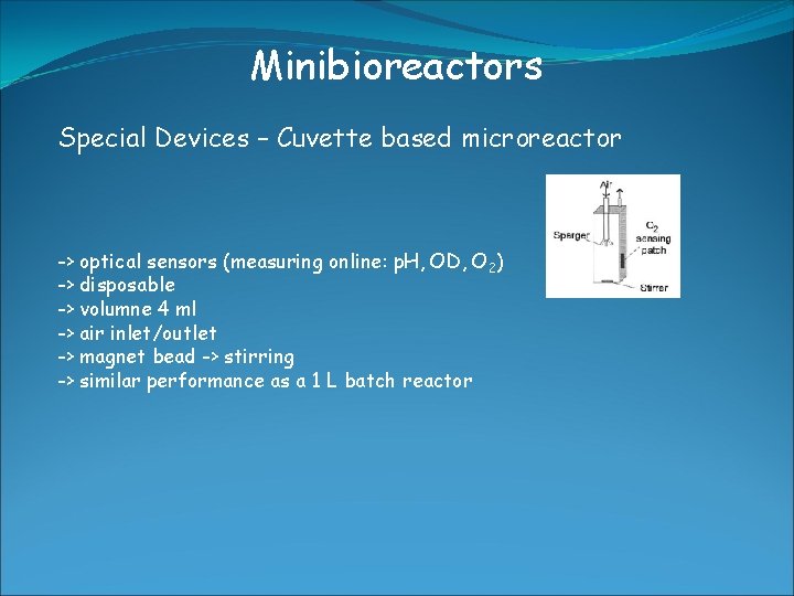 Minibioreactors Special Devices – Cuvette based microreactor -> optical sensors (measuring online: p. H,