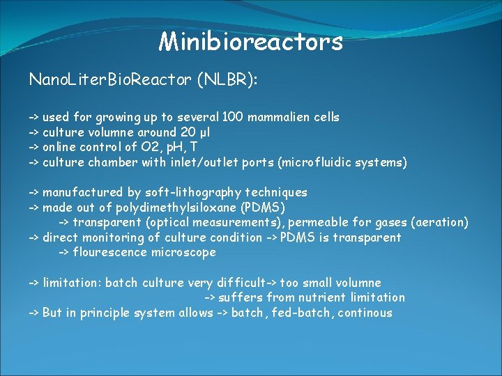 Minibioreactors Nano. Liter. Bio. Reactor (NLBR): -> used for growing up to several 100