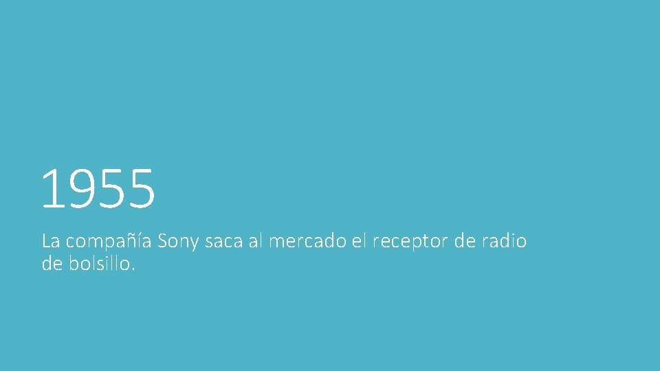 1955 La compañía Sony saca al mercado el receptor de radio de bolsillo. 