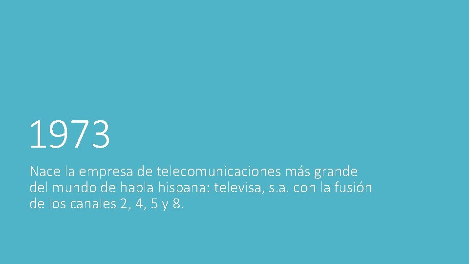 1973 Nace la empresa de telecomunicaciones más grande del mundo de habla hispana: televisa,
