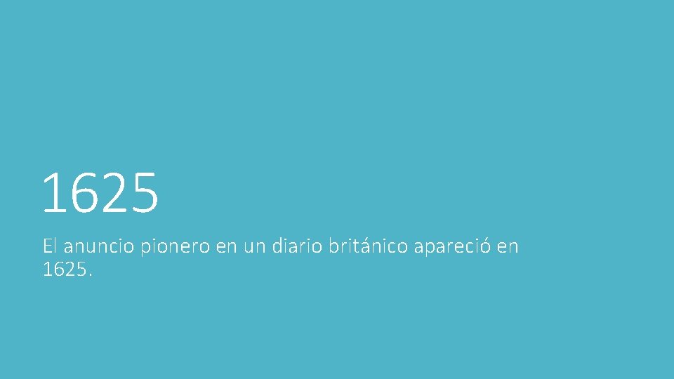 1625 El anuncio pionero en un diario británico apareció en 1625. 