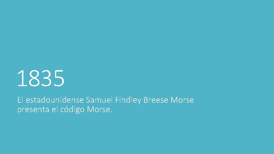 1835 El estadounidense Samuel Findley Breese Morse presenta el código Morse. 