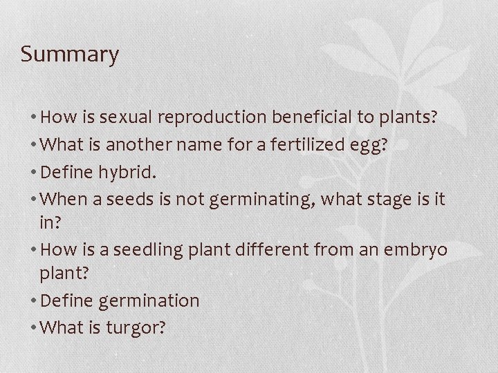 Summary • How is sexual reproduction beneficial to plants? • What is another name