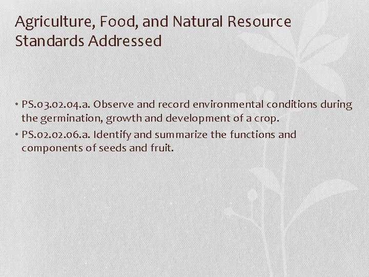 Agriculture, Food, and Natural Resource Standards Addressed • PS. 03. 02. 04. a. Observe