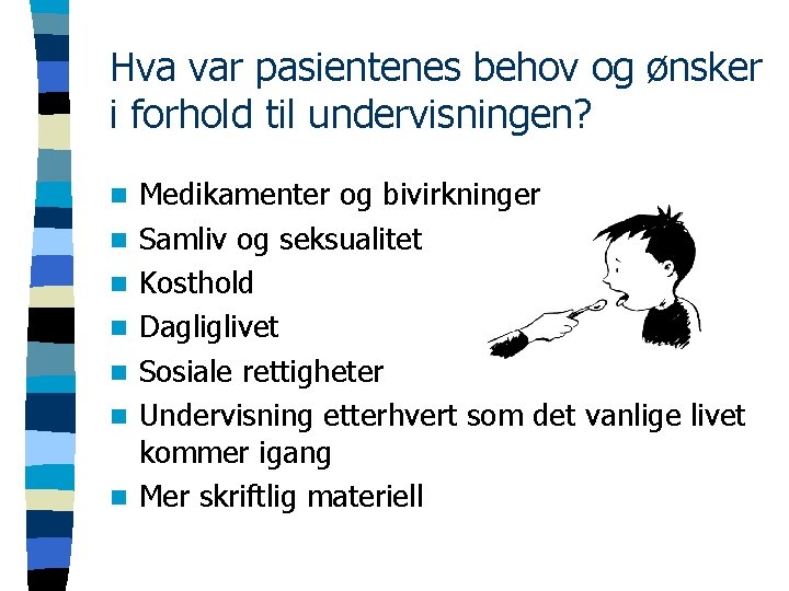 Hva var pasientenes behov og ønsker i forhold til undervisningen? n n n n