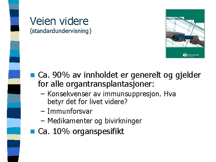 Veien videre (standardundervisning) n Ca. 90% av innholdet er generelt og gjelder for alle