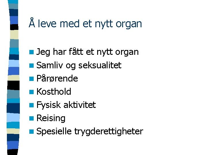 Å leve med et nytt organ n Jeg har fått et nytt organ n