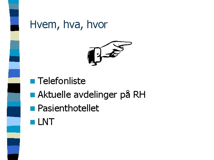 Hvem, hva, hvor n Telefonliste n Aktuelle avdelinger på RH n Pasienthotellet n LNT