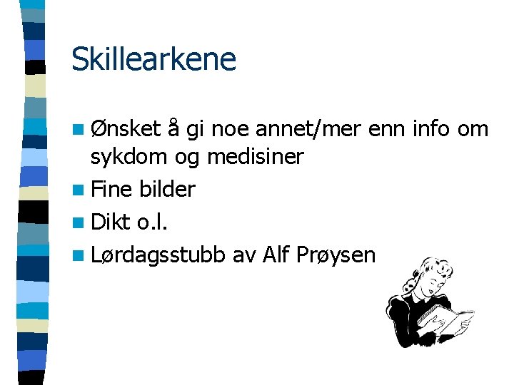 Skillearkene n Ønsket å gi noe annet/mer enn info om sykdom og medisiner n