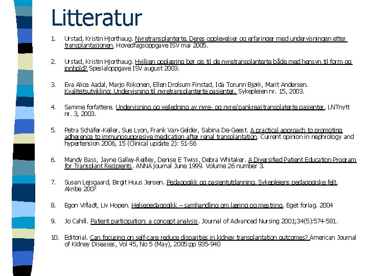 Litteratur 1. Urstad, Kristin Hjorthaug. Nyretransplanterte. Deres opplevelser og erfaringer med undervisningen etter transplantasjonen.
