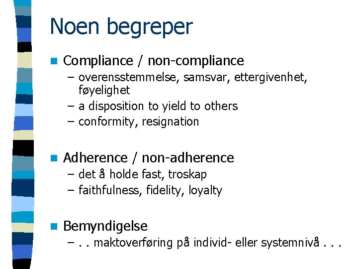 Noen begreper n Compliance / non-compliance – overensstemmelse, samsvar, ettergivenhet, føyelighet – a disposition