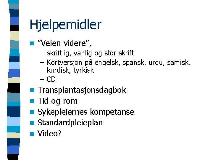 Hjelpemidler n ”Veien videre”, – skriftlig, vanlig og stor skrift – Kortversjon på engelsk,