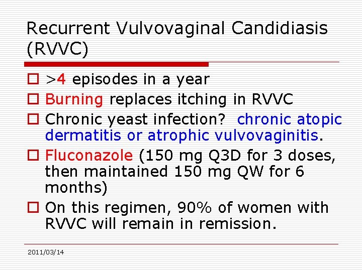 Recurrent Vulvovaginal Candidiasis (RVVC) o >4 episodes in a year o Burning replaces itching