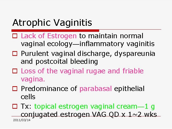 Atrophic Vaginitis o Lack of Estrogen to maintain normal vaginal ecology—inflammatory vaginitis o Purulent