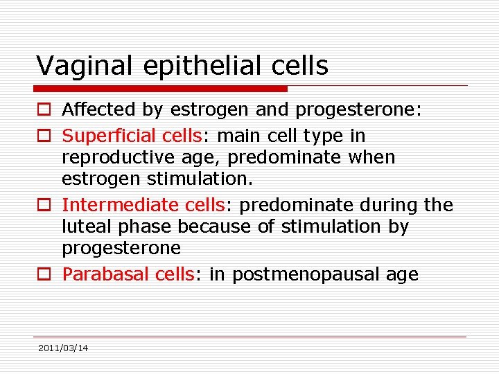 Vaginal epithelial cells o Affected by estrogen and progesterone: o Superficial cells: main cell