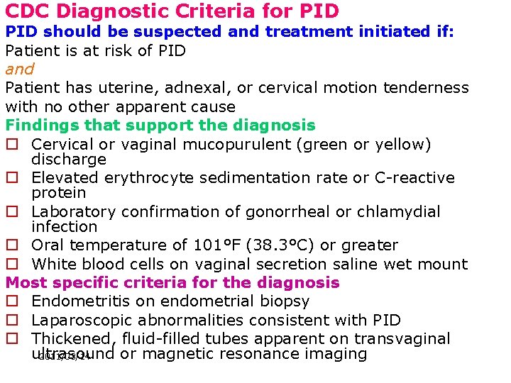 CDC Diagnostic Criteria for PID should be suspected and treatment initiated if: Patient is