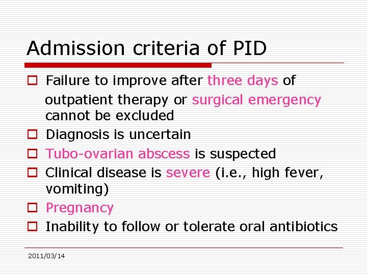 Admission criteria of PID o Failure to improve after three days of outpatient therapy