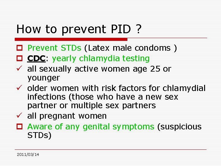 How to prevent PID ? p Prevent STDs (Latex male condoms ) p CDC:
