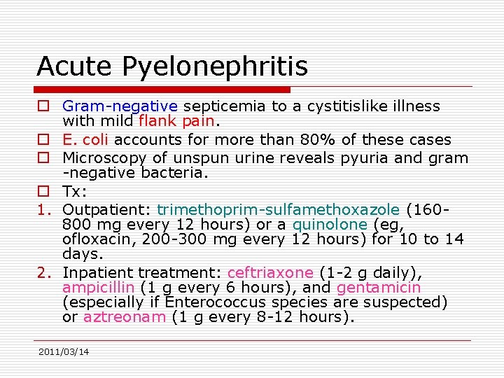 Acute Pyelonephritis o Gram-negative septicemia to a cystitislike illness with mild flank pain. o