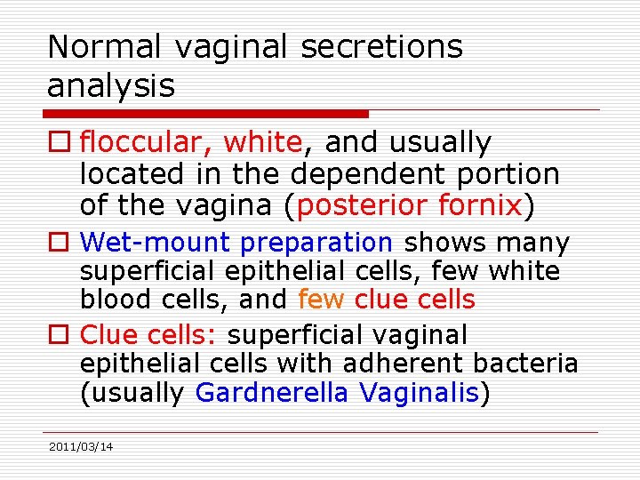 Normal vaginal secretions analysis o floccular, white, and usually located in the dependent portion