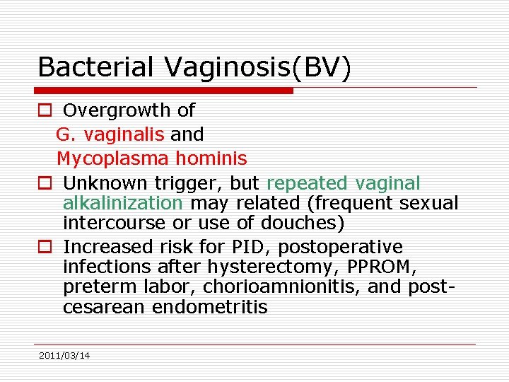 Bacterial Vaginosis(BV) o Overgrowth of G. vaginalis and Mycoplasma hominis o Unknown trigger, but