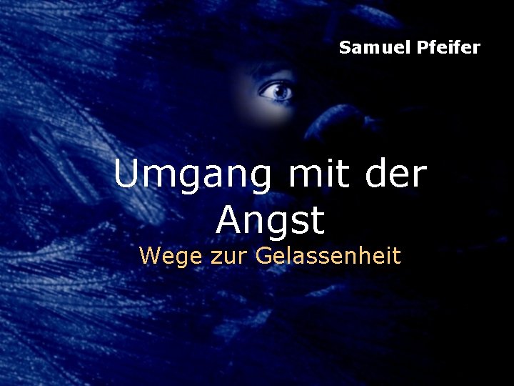 Samuel Pfeifer Umgang mit der Angst Wege zur Gelassenheit 