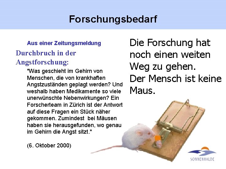 Forschungsbedarf Aus einer Zeitungsmeldung Durchbruch in der Angstforschung: "Was geschieht im Gehirn von Menschen,