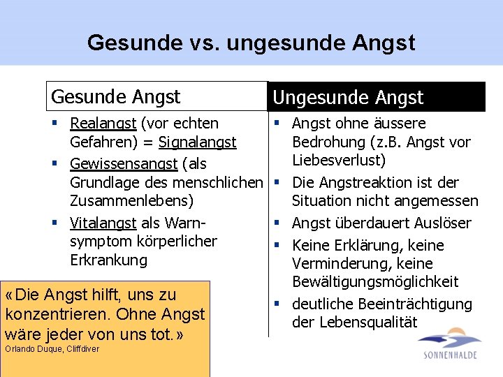 Gesunde vs. ungesunde Angst Gesunde Angst Ungesunde Angst § Realangst (vor echten Gefahren) =