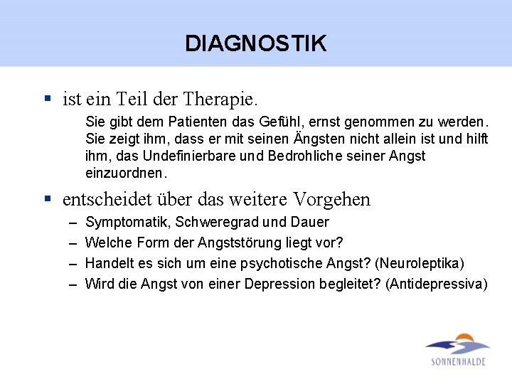 DIAGNOSTIK § ist ein Teil der Therapie. Sie gibt dem Patienten das Gefühl, ernst